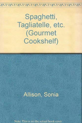 Spaghetti, Tagliatelle Etc. (Gourmet Cookshelf Series) (9780572017934) by Allison, Sonia