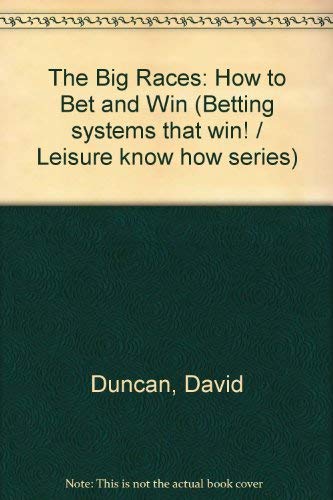 9780572018573: The Big Races: How to Bet and Win (Betting systems that win! / Leisure know how series)
