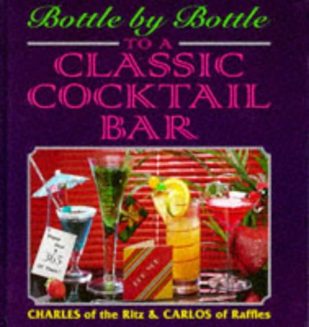 Beispielbild fr Bottle by Bottle to a Classic Cocktail Bar zum Verkauf von Better World Books