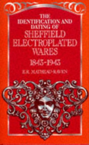 Stock image for The Identification and Dating of Sheffield Electroplated Wares, 1843-1943 for sale by WorldofBooks