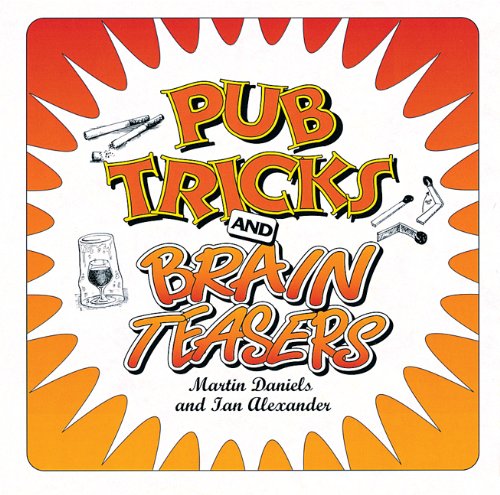 Cunning Stunts/the Best 50 Pub Tricks and Brain Teasers (9780572025588) by Daniels, Martin; Alexander, Ian