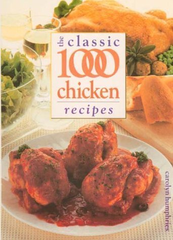 Imagen de archivo de The Classic 1000 Chicken Recipes (Classic 1000, 14) a la venta por HPB-Diamond