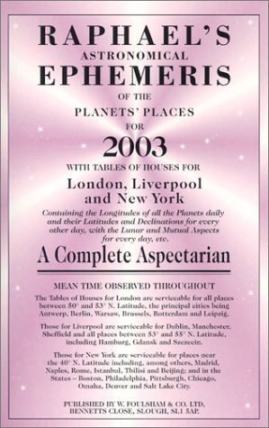 Stock image for Raphael's Astronomical Ephemeris of the Planets 2003 With Tables of Houses for London, Liverpool and New York Raphael's Astronomical Ephemeris of the Planets' Places for sale by PBShop.store US