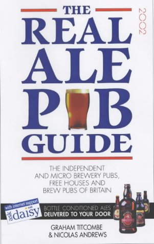 Stock image for The Real Ale Pub Guide 2002: The Independent and Micro Brewery Pubs, Free Houses and Brew Pubs of Britain for sale by AwesomeBooks
