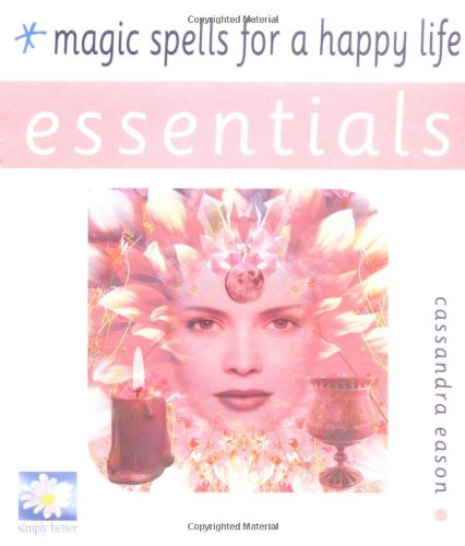 Magic Spells for a Happy Life (Essentials) (9780572028275) by Cassandra Eason