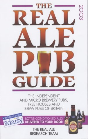 Beispielbild fr REAL ALE PUB GUIDE 2003 (The Real Ale Pub Guide: The Independent and Micro Brewery Pubs, Free Houses and Brew Pubs of Britain) zum Verkauf von WorldofBooks