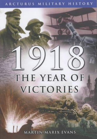 Stock image for 1918: The Year of Victories (Arcturus Military History) for sale by AwesomeBooks
