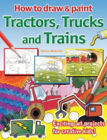 Stock image for How to Draw and Paint Tractors, Trucks and Trains: Exciting Art Projects for Creative Kids for sale by WorldofBooks