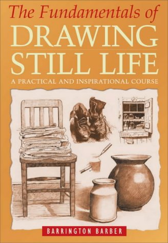 9780572030216: The Fundamentals of Drawing Still Life : A Practical and Inspirational Course