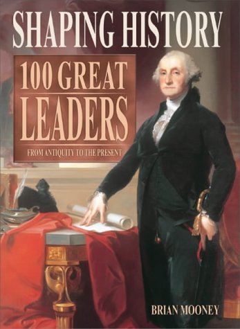 Imagen de archivo de Shaping History: 100 Great Leaders - From Antiquity to the Present a la venta por AwesomeBooks