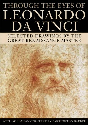 Through the Eyes of Leonardo Da Vinci: Selected Drawings of the Renaissance Master With Commentaries (9780572030513) by Barrington-barber