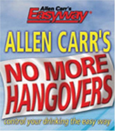 Beispielbild fr Allen Carr's No More Hangovers : Control Your Drinking the Easy Way zum Verkauf von Wonder Book