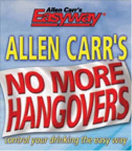 9780572030735: Allen Carrs No More Hangovers: Control Your Drinking the Easy Way (Allen Carr's Easyway S.)
