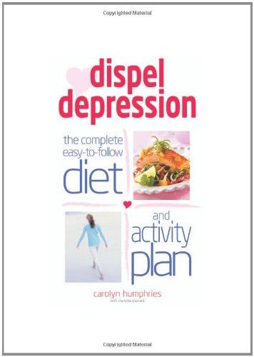 Stock image for Dispel Depression: The Complete Easy to Follow Diet and Activity Plan for sale by WorldofBooks