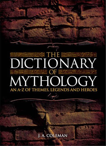 Beispielbild fr The Dictionary of Mythology: An A-Z of Themes, Legends and Heroes zum Verkauf von WorldofBooks