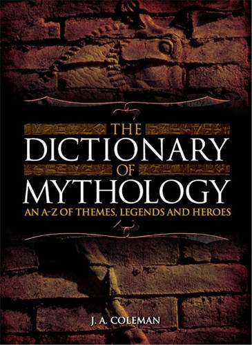 Stock image for The Dictionary of Mythology An A-Z of Themes, Legends and Heros for sale by Hawking Books