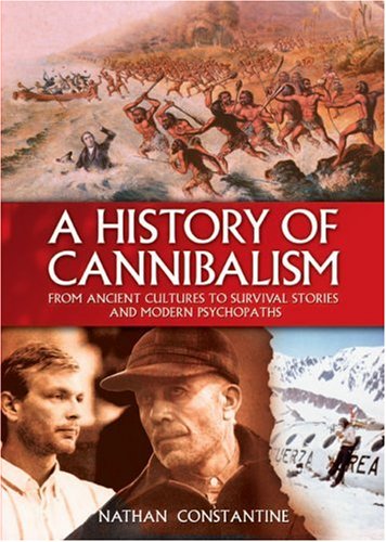 Stock image for A History of Cannibalism : From Ancient Cultures to Survival Stories and Modern Psychopaths for sale by Better World Books