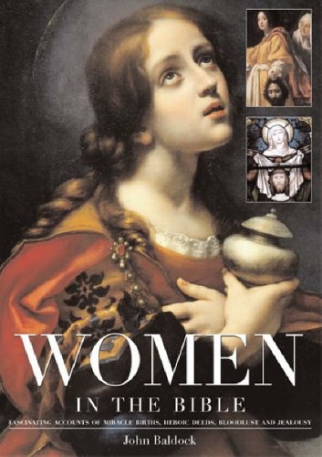 Stock image for Women in the Bible: Fascinating Accounts of Miracle Births, Heroic Deeds, Bloodlust and Jealousy for sale by WorldofBooks