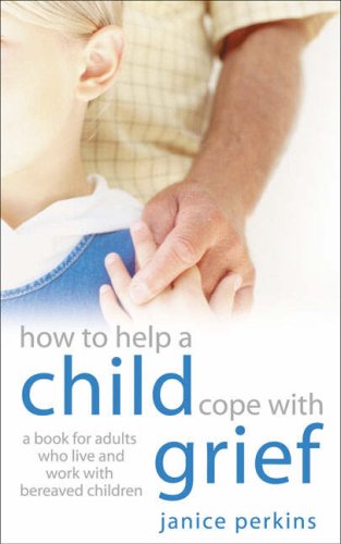 Imagen de archivo de How to Help a Child Cope with Grief : A Book for Adults Who Live and Work with Bereaved Children a la venta por Better World Books