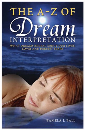 Beispielbild fr The A - Z of Dream Interpretation: What Dreams Reveal About Your Life, Loves and Deepest Fears zum Verkauf von WorldofBooks