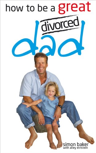 Stock image for How to Be a Great Divorced Dad: Dads Can Be Great Mothers Too If They Have to for sale by AwesomeBooks