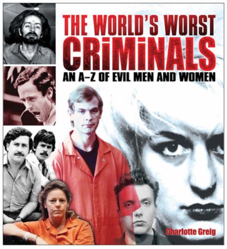 Stock image for The World's Worst Criminals: An A-Z of Evil Men and Women for sale by WorldofBooks