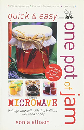 Stock image for Quick and Easy One Pot of Jam from Your Microwave : Jam, Jelly, Chutney and Pickles for sale by Better World Books