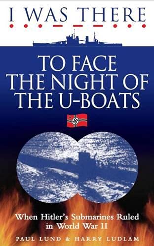 Stock image for I Was There to Face the Night of the U-Boats: When Hitler's Submarines Ruled in World War II for sale by Goldstone Books