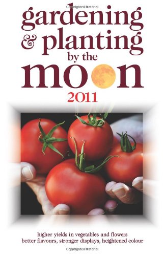 Beispielbild fr Gardening and Planting by the Moon 2011: Higher Yields in Vegetables and Flowers (Gardening and Planting by the Moon: Higher Yields in Vegetables and Flowers) zum Verkauf von WorldofBooks