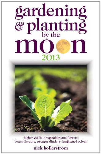 Stock image for Gardening and Planting by the Moon 2013: Higher Yields in Vegetables and Flowers (Gardening and Planting by the Moon: Higher Yields in Vegetables and Flowers) for sale by WorldofBooks