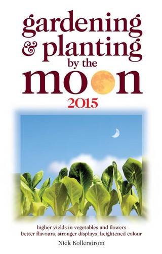 Beispielbild fr Gardening and Planting by the Moon 2015: Higher Yeilds in Vegetables and Flowers zum Verkauf von Reuseabook