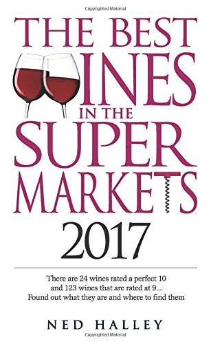 Beispielbild fr The Best Wines in the Supermarket: There are 30 Wines Rated a Perfect 10 and 150 Wines Rated at 9. Find Out What They are and Where to Find Them. 2017 zum Verkauf von WorldofBooks