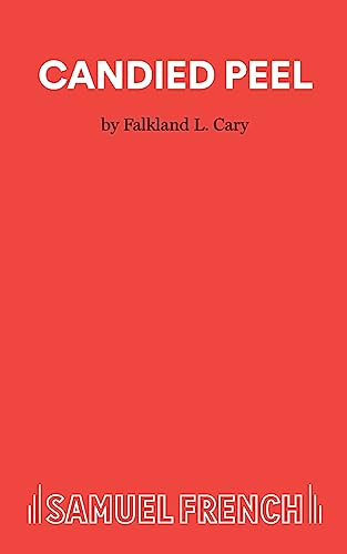 Candied Peel. A Comedy Drama In Three Acts (9780573010613) by Falkland L Cary