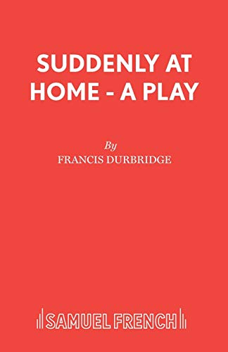9780573014529: Suddenly At Home - A Play (French's Acting Edition)