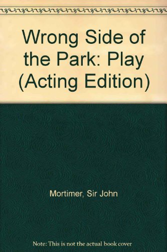 Wrong Side of the Park: Play (Acting Edition) (9780573015076) by John Mortimer