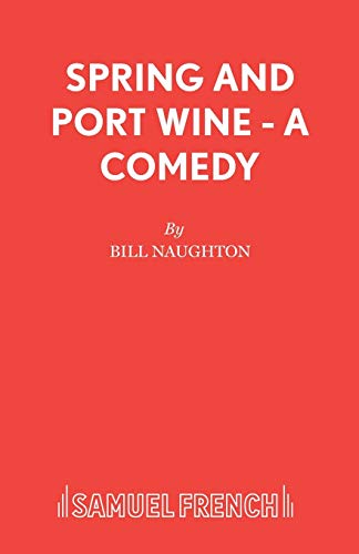 Spring and Port Wine - A Comedy (Acting Edition)