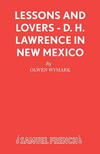 Lessons and Lovers - D. H. Lawrence in New Mexico (Acting Edition S.) (9780573016448) by Olwen Wymark