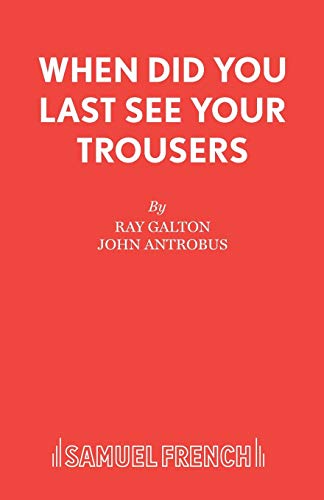 Stock image for When Did You Last See your Trousers (Acting Edition S.) for sale by WorldofBooks