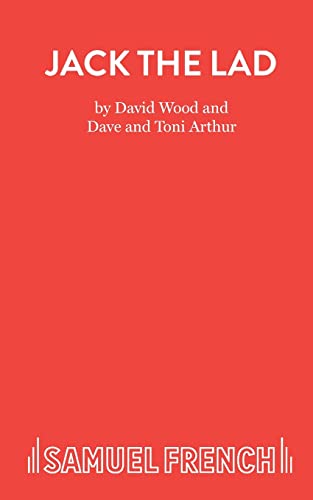 Jack the Lad: A musical celebration (Acting Edition) (9780573018015) by Wood, David; Arthur, Dave; Arthur, Toni