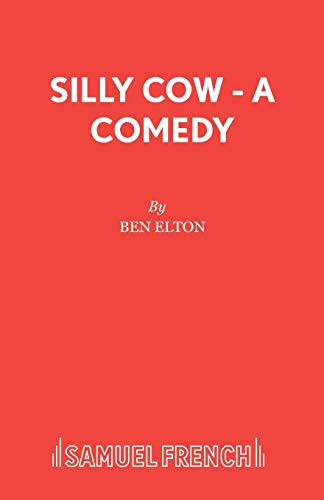 Silly Cow - A Comedy (9780573018756) by Elton, Ben