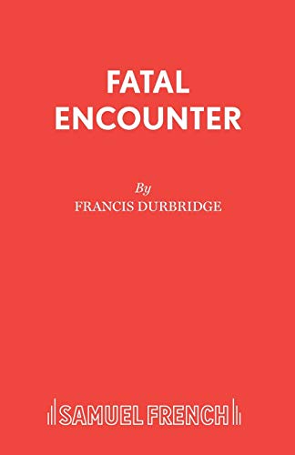 9780573019623: Fatal Encounter (French'S Acting Edition)