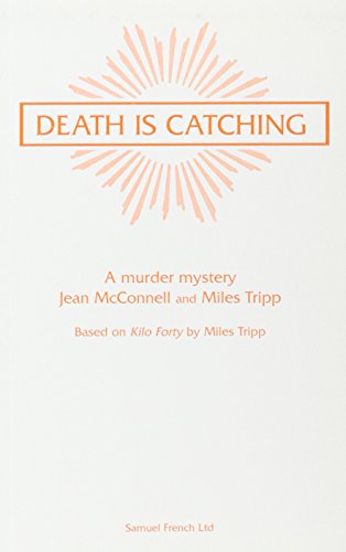 Death is Catching: A Murder Mystery - Based on "Kilo Forty" by Miles Tripp (French's Acting Edition)