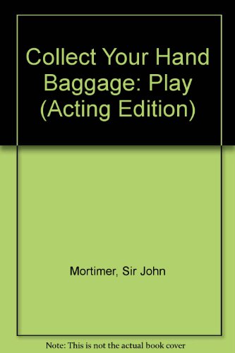 Collect Your Hand Baggage: Play (Acting Edition) (9780573020353) by MORTIMER, JOHN