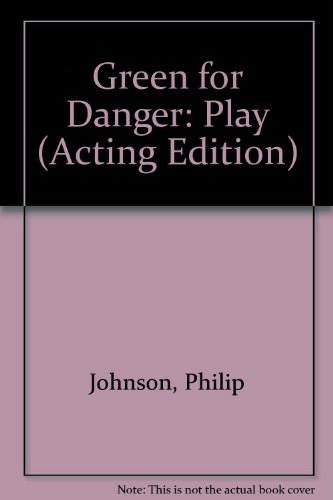 Green for Danger: Play (Acting Edition) (9780573020889) by Philip Johnson