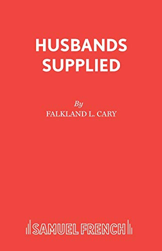 Husbands Supplied: A Play (9780573021091) by Cary, F.L.; King, Philip