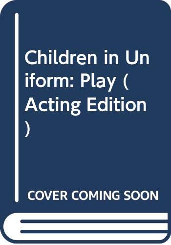 Imagen de archivo de Children in Uniform: Play (Acting Edition) a la venta por The Yard Sale Store