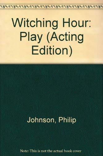 Witching Hour: Play (Acting Edition) (9780573033384) by Philip Johnson