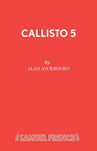 Callisto 5 (9780573051074) by Ayckbourn, Alan