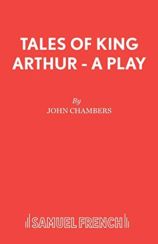 Tales of King Arthur - A Play (9780573051104) by Chambers, John