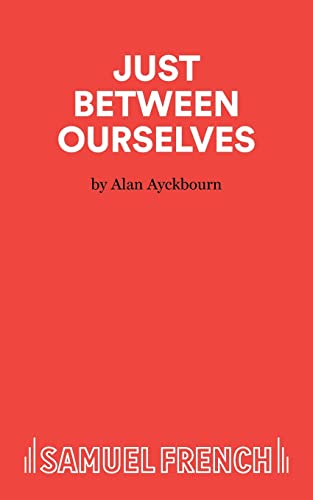 Just Between Ourselves - A Play (9780573112126) by Ayckbourn, Alan
